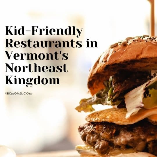 kid friendly restaurants in vermont's northeast kingdom